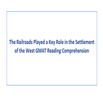The Railroads Played a Key Role in the Settlement of the West GMAT Reading Comprehension